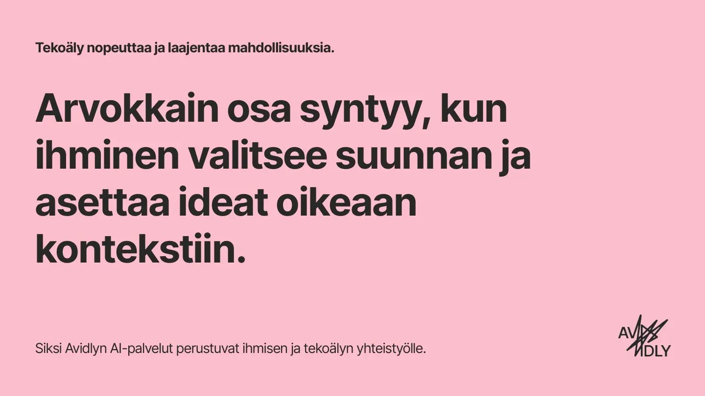 Slide in Finnish: the most valuable part comes when a person chooses the direction and puts ideas in the right context.